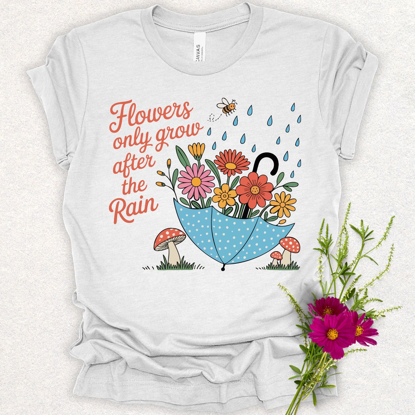 Flowers Only Grow After The Rain Tee