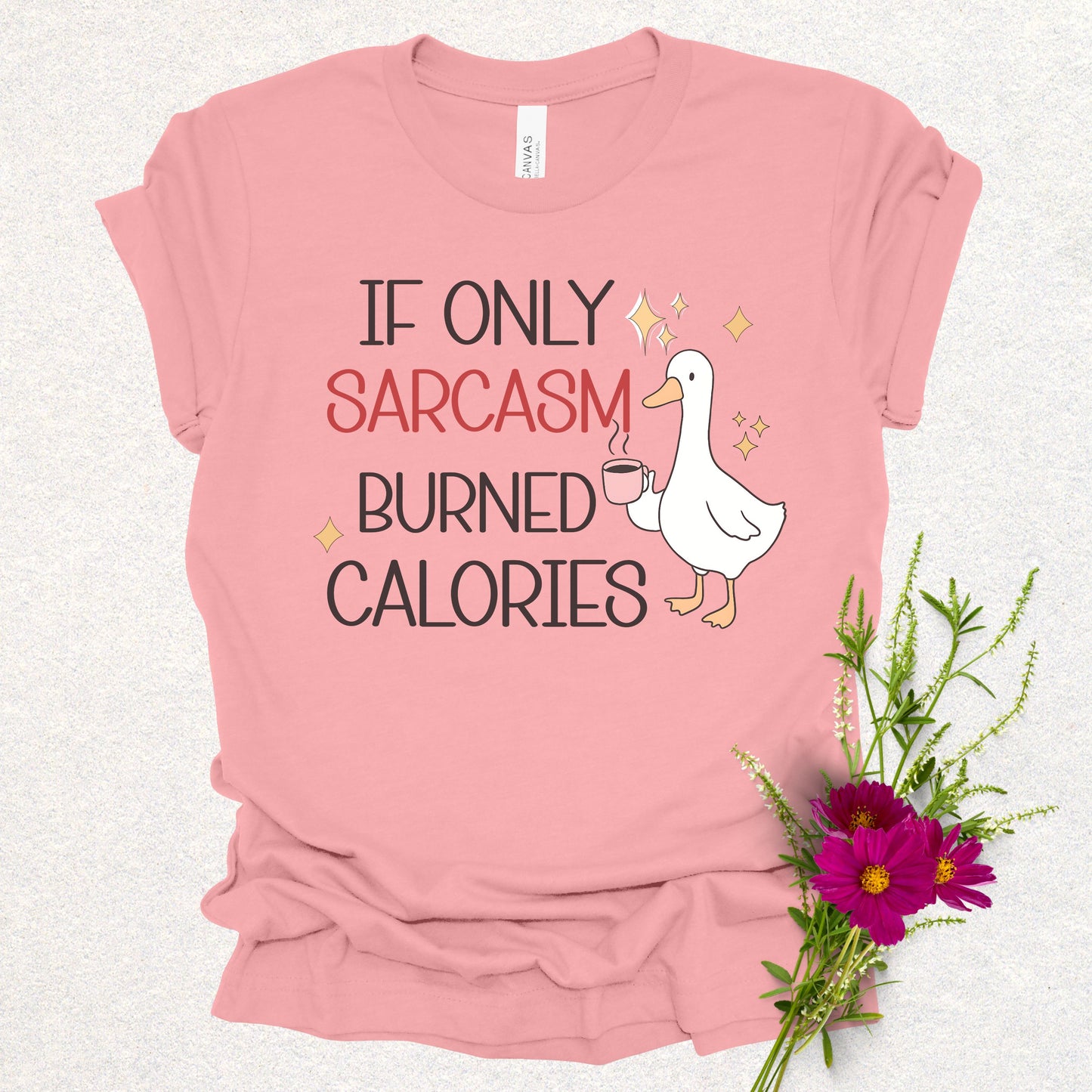 If Only Sarcasm Burned Calories Goose Tee